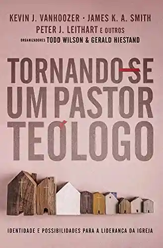Livro PDF: Tornando-se um Pastor Teólogo : Identidades e possibilidades para a liderança da Igreja