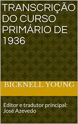 Livro PDF: Transcrição do Curso Primário de 1936: Editor e tradutor principal: José Azevedo