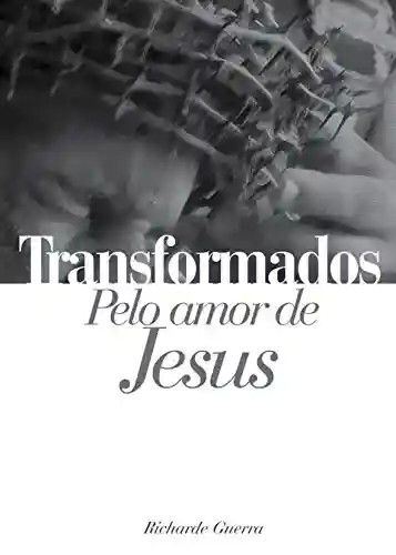 Livro PDF Transformados Pelo Amor de Jesus (Mensagens Livro 266)