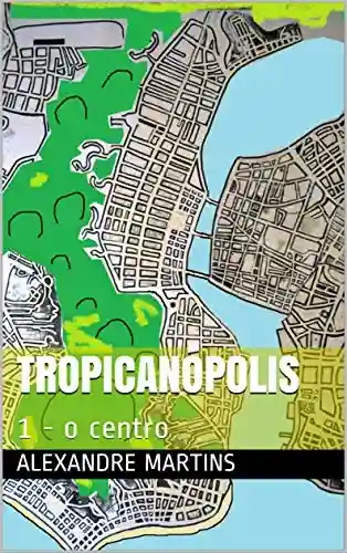 Livro PDF: Tropicanópolis: 1 – o centro