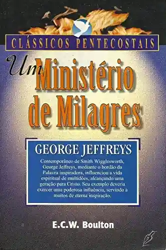 Livro PDF: Um Ministério de Milagres – : George Jeffreys