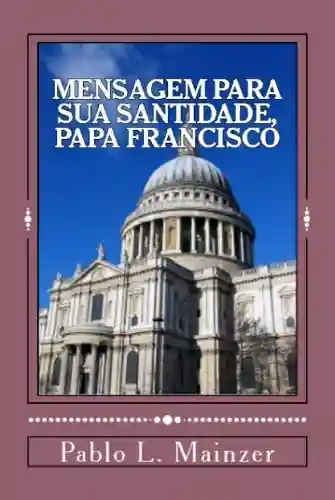 Livro PDF: Uma Mensagem para Sua Santidade, Papa Francisco