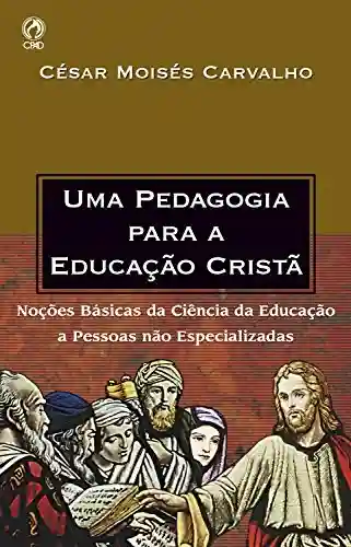 Livro PDF: Uma Pedagogia para a Educação Cristã: Noções Básicas da Ciência da Educação a Pessoas não Especializadas