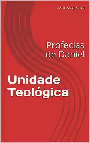 Livro PDF: Unidade Teológica: Profecias de Daniel