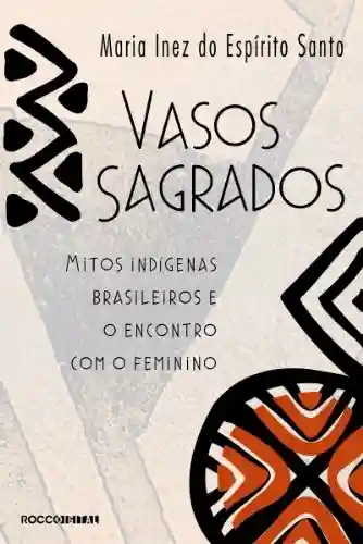 Livro PDF: Vasos sagrados: Mitos indígenas brasileiros e o encontro com o feminino