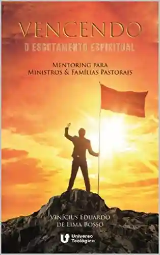 Livro PDF: VENCENDO O ESGOTAMENTO ESPIRITUAL: Mentoring para Ministros & Famílias Pastorais