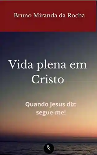 Livro PDF: Vida Plena em Cristo: Quando Jesus diz: segue-me!