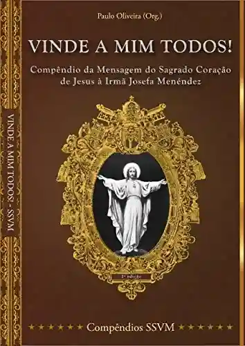 Livro PDF: Vinde a Mim todos!: Compêndio da Mensagem do Sagrado Coração de Jesus à Irmã Josefa Menéndez