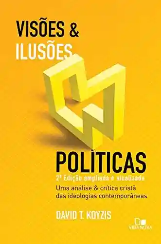 Livro PDF: Visões e ilusões políticas: 2ª ed. ampliada e atualizada