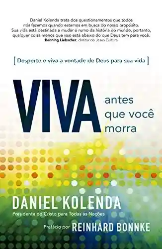 Livro PDF: Viva antes que você morra – Daniel Kolenda: Descubra o seu propósito e viva na vontade de Deus para sua vida