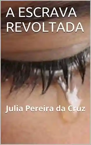 Livro PDF: A ESCRAVA REVOLTADA: Julia Pereira da Cruz