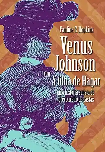 Livro PDF: A filha de Hagar: uma história sulista de preconceito de castas, com Vênus Johnson (Senhorita Detetive Livro 2)