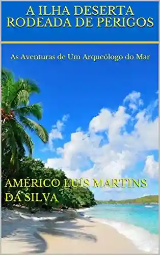 Livro PDF A ILHA DESERTA RODEADA DE PERIGOS: As Aventuras de Um Arqueólogo do Mar