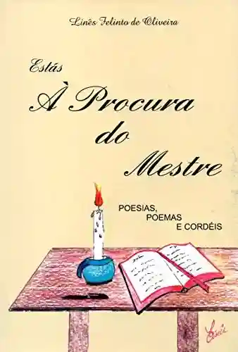 Livro PDF: A Procura do Mestre: Poesias, Poemas e Cordéis
