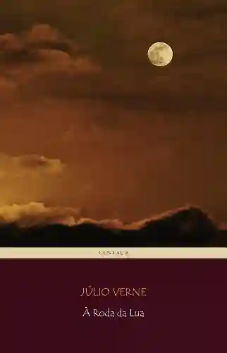 Capa do livro: À Roda da Lua (Viagens Maravilhosas) - Ler Online pdf