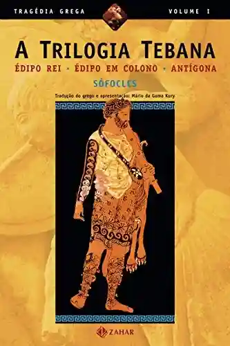 Livro PDF: A Trilogia Tebana: Édipo Rei, Édipo em Colono, Antígona (Tragédia Grega *)