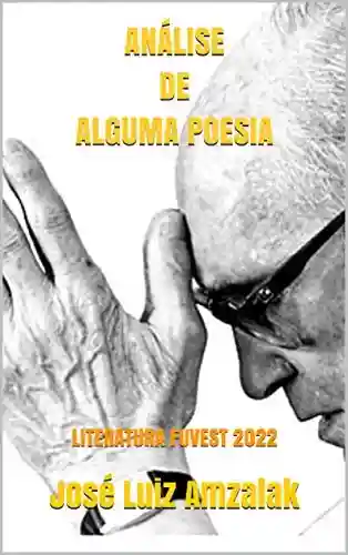 Livro PDF ANÁLISE DE ALGUMA POESIA: LITERATURA FUVEST 2022