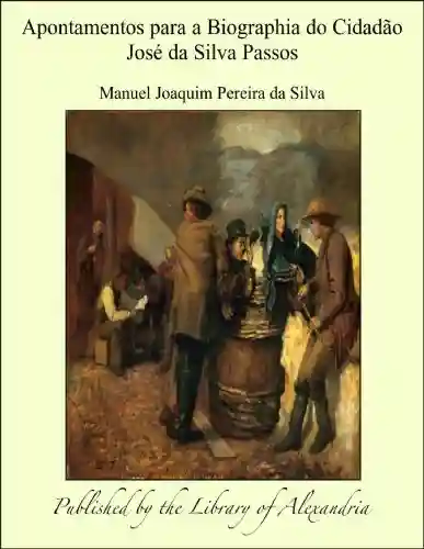 Livro PDF: Apontamentos para a Biographia do Cidadào Josæ da Silva Passos