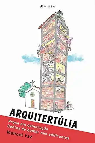 Capa do livro: Arquitertúlia: Prosa em construção – Contos de humor não edificantes - Ler Online pdf
