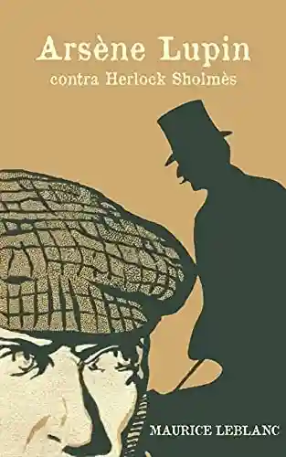 Capa do livro: Arsène Lupin contra Herlock Sholmes: Série Arsène Lupin – livro 2 - Ler Online pdf
