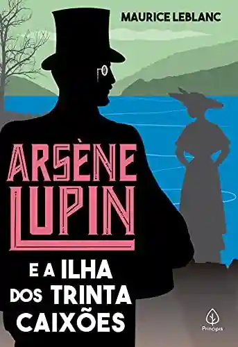 Capa do livro: Arsène Lupin e a Ilha dos Trinta Caixões - Ler Online pdf