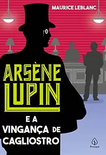 Capa do livro: Arsène Lupin e a vingança de Cagliostro - Ler Online pdf