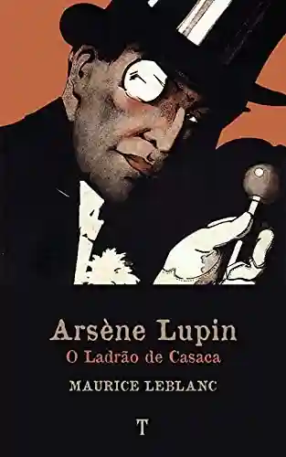 Capa do livro: Arsène Lupin, O Ladrão de Casaca: Série Arsène Lupin – livro 1 - Ler Online pdf