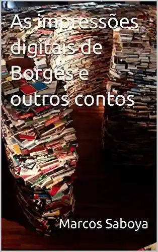 Capa do livro: As impressões digitais de Borges e outros contos - Ler Online pdf