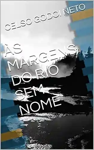 Capa do livro: ÀS MARGENS DO RIO SEM NOME - Ler Online pdf