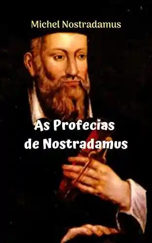 Capa do livro: As Profecías de Nostradamus: As incríveis e incríveis profecías de NOSTRADAMUS. - Ler Online pdf