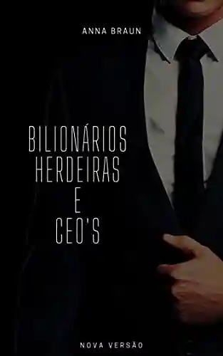 Livro PDF: BILIONÁRIOS, HERDEIRAS E CEO’S: SÓ OS MELHORES ROMANCES