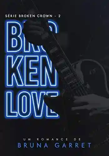 Livro PDF: Broken Love (Broken Crown Livro 2)