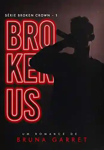 Capa do livro: Broken Us (Broken Crown Livro 1) - Ler Online pdf
