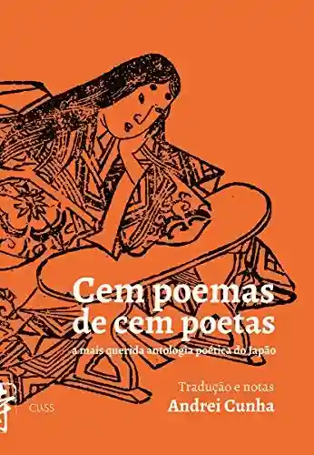 Capa do livro: CEM POEMAS DE CEM POETAS: A mais querida antologia poética do Japão - Ler Online pdf