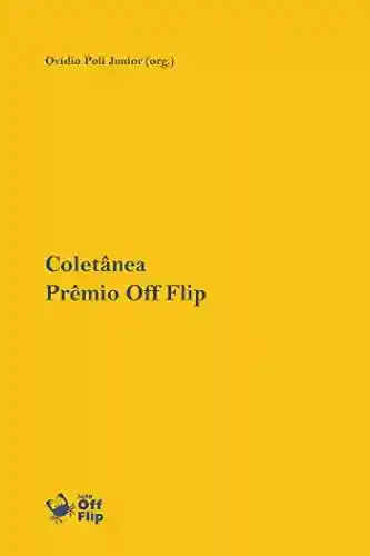 Capa do livro: Coletânea Prêmio Off Flip de Literatura [2018] - Ler Online pdf