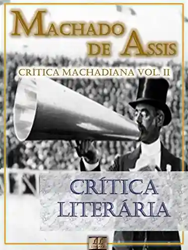 Livro PDF: Crítica Literária [Ilustrado, Notas, Índice Ativo, Com Biografia, Críticas e Análises] – Crítica Machadiana Vol. II: Crítica