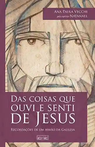 Livro PDF: Das coisas que ouvi e senti de Jesus: Recordações de um irmão da Galileia