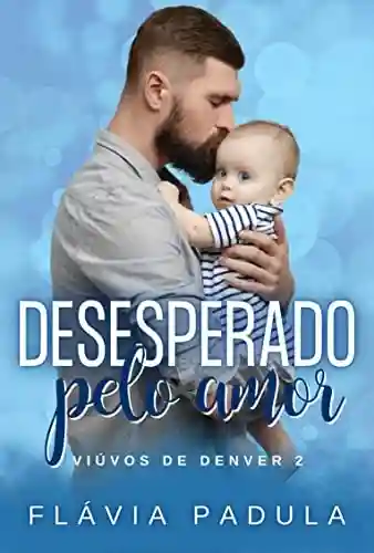 Livro PDF: Desesperado pelo Amor (VIÚVOS DE DENVER Livro 2)
