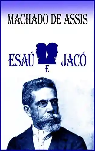 Capa do livro: Esaú e Jacó: Machado de Assis - Ler Online pdf
