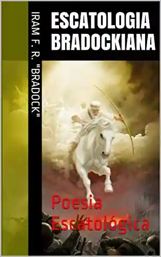 Capa do livro: ESCATOLOGIA BRADOCKIANA: Poesia Escatológica - Ler Online pdf