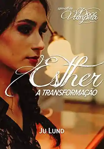 Capa do livro: Esther: A Transformação (Spin-off de Doce Vampira Livro 1) - Ler Online pdf
