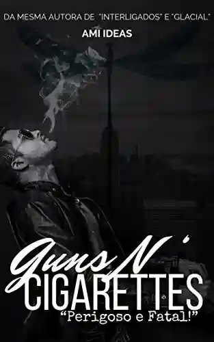 Livro PDF: Guns N’ Cigarettes: Perigoso e Fatal