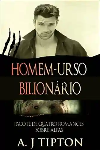 Livro PDF: Homem-urso Bilionário: Pacote de Quatro Romances Sobre Alfas