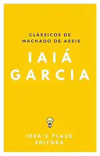 Livro PDF Iaiá Garcia: [Versão original – preparada para leitores digitais] (Clássicos de Machado de Assis Livro 1)