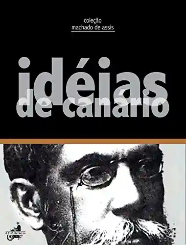 Capa do livro: Idéias de Canário (Contos de Machado de Assis) - Ler Online pdf