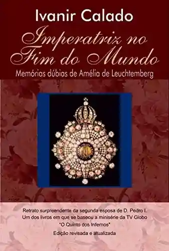 Livro PDF: IMPERATRIZ NO FIM DO MUNDO: Memórias Dúbias de Amélia de Leuchtemberg