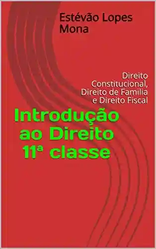 Livro PDF: Introdução ao Direito 11ª classe: Direito Constitucional, Direito de Familia e Direito Fiscal (1ª Edição)