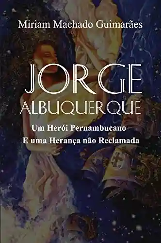 Livro PDF: Jorge Albuquerque – Um Herói Pernambucano e uma Herança não Reclamada