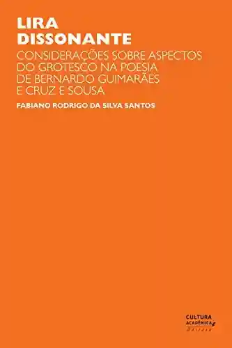 Livro PDF: Lira dissonante: considerações sobre aspectos do grotesco na poesia de Bernardo Guimarães e Cruz e Sousa