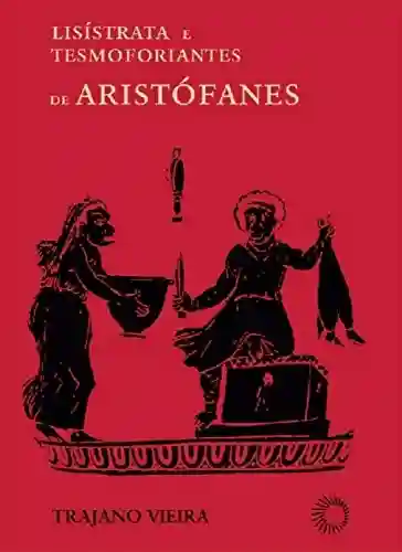 Capa do livro: Lisístrata e Tesmoforiantes de Aristófanes (Signos) - Ler Online pdf
